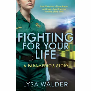 Fighting For Your Life: A paramedic's story By Lysa Walder