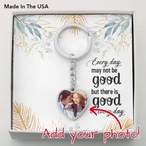 There is good in every day-Photo Heart Keychain