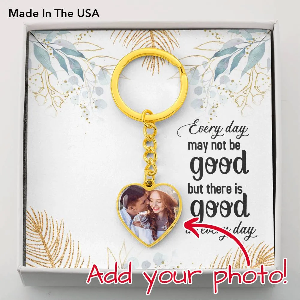 There is good in every day-Photo Heart Keychain